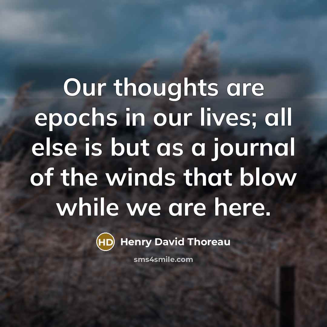 “Our thoughts are epochs in our lives; all else is…” quote by Henry David Thoreau