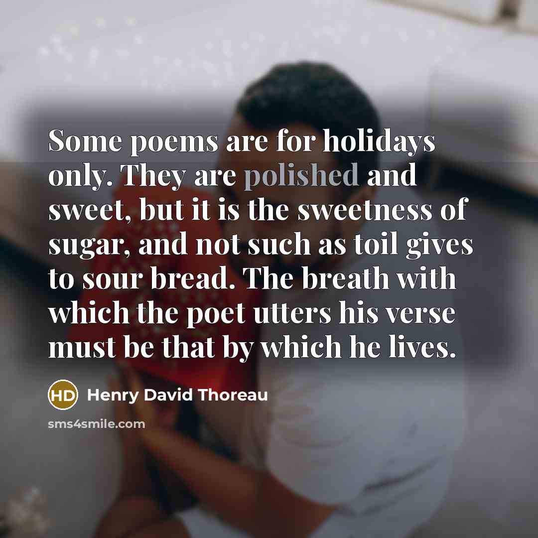 “Some poems are for holidays only. They are polished and…” quote by Henry David Thoreau