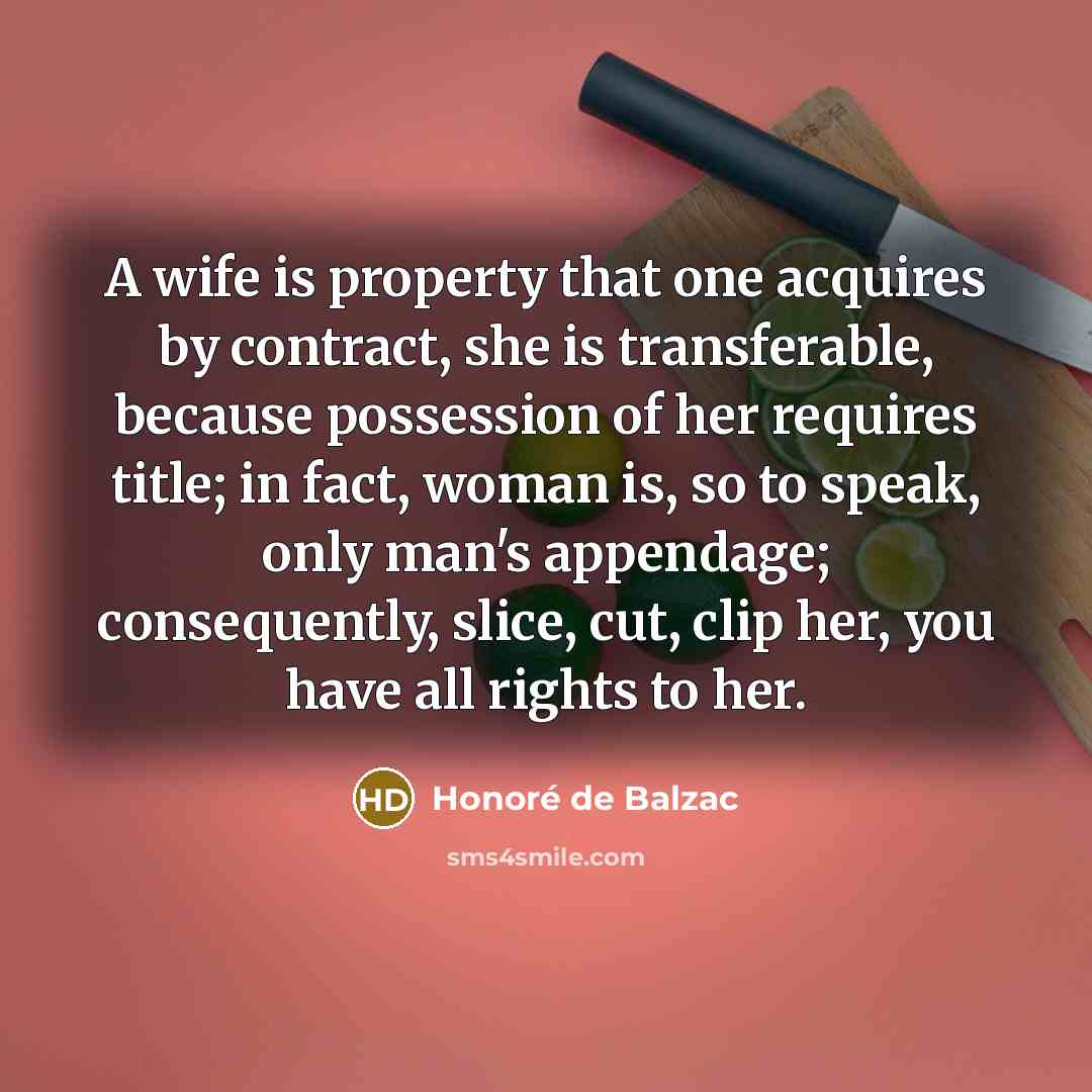 “A wife is property that one acquires by contract, she…” quote by Honore de Balzac