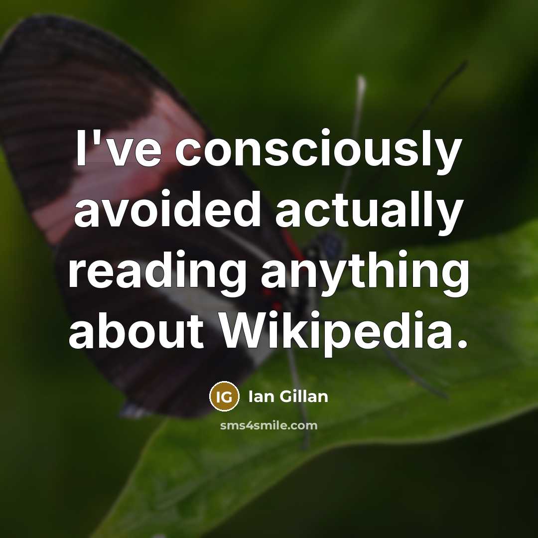 “I've consciously avoided actually reading anything about Wikipedia.…” quote by Ian Gillan