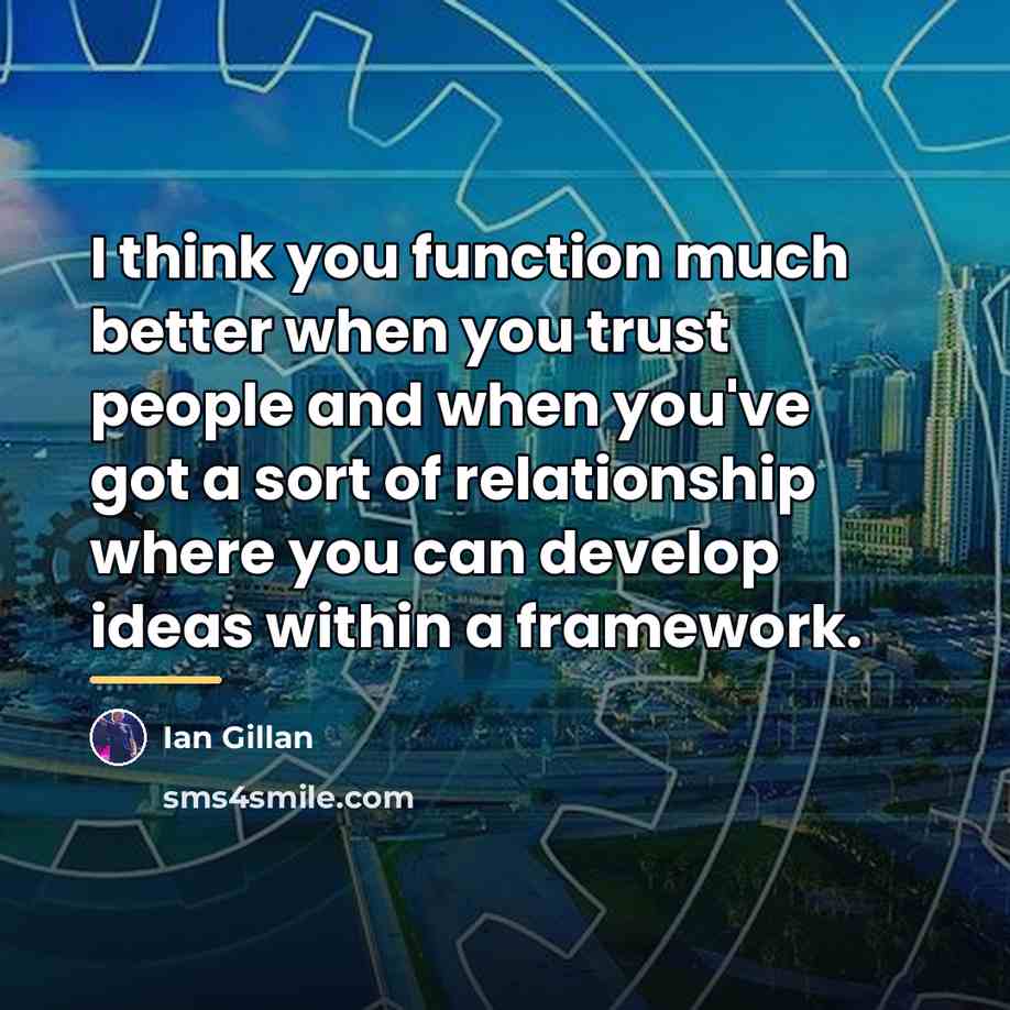 “I think you function much better when you trust people…” quote by Ian Gillan