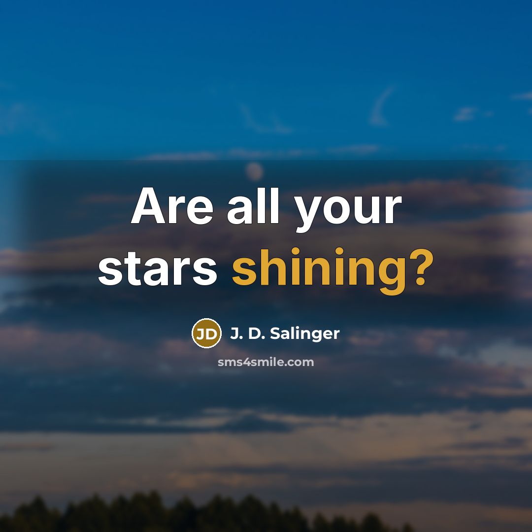 “Are all your stars shining?…” quote by J. D. Salinger