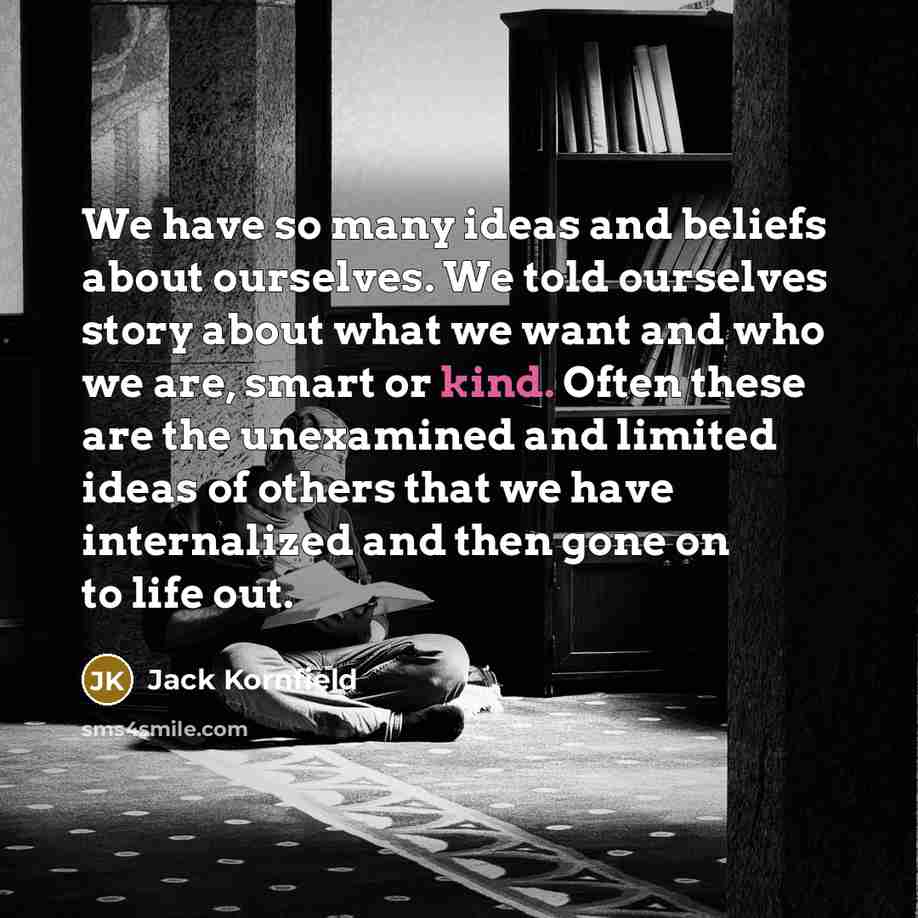 “We have so many ideas and beliefs about ourselves. We…” quote by Jack Kornfield