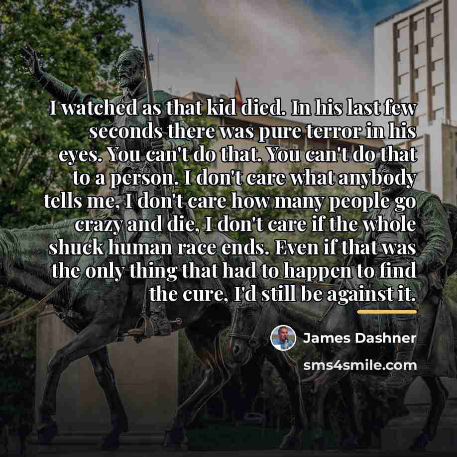 “I watched as that kid died. In his last few…” quote by James Dashner