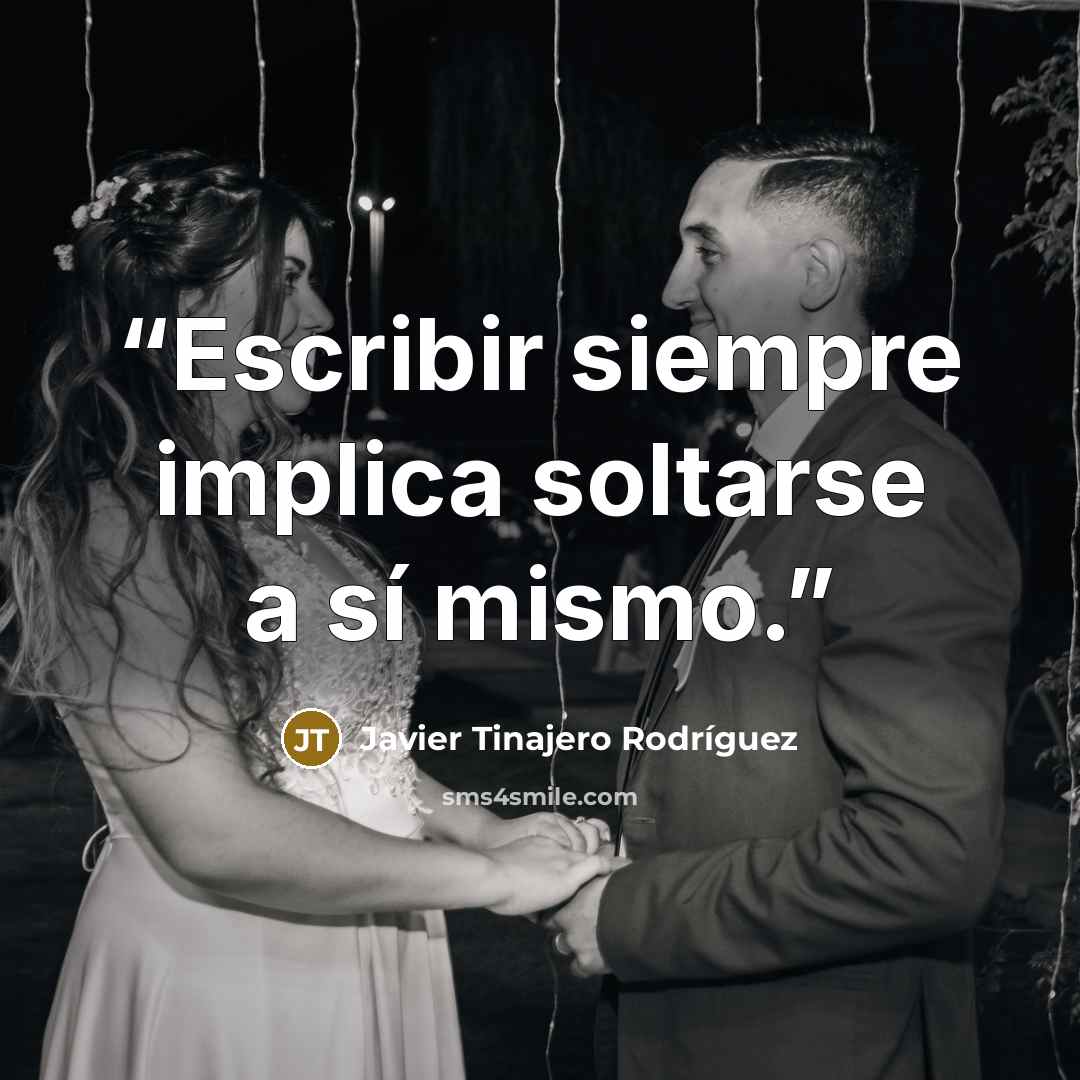 “Escribir siempre implica soltarse a sí mismo.” quote by Javier Tinajero Rodríguez