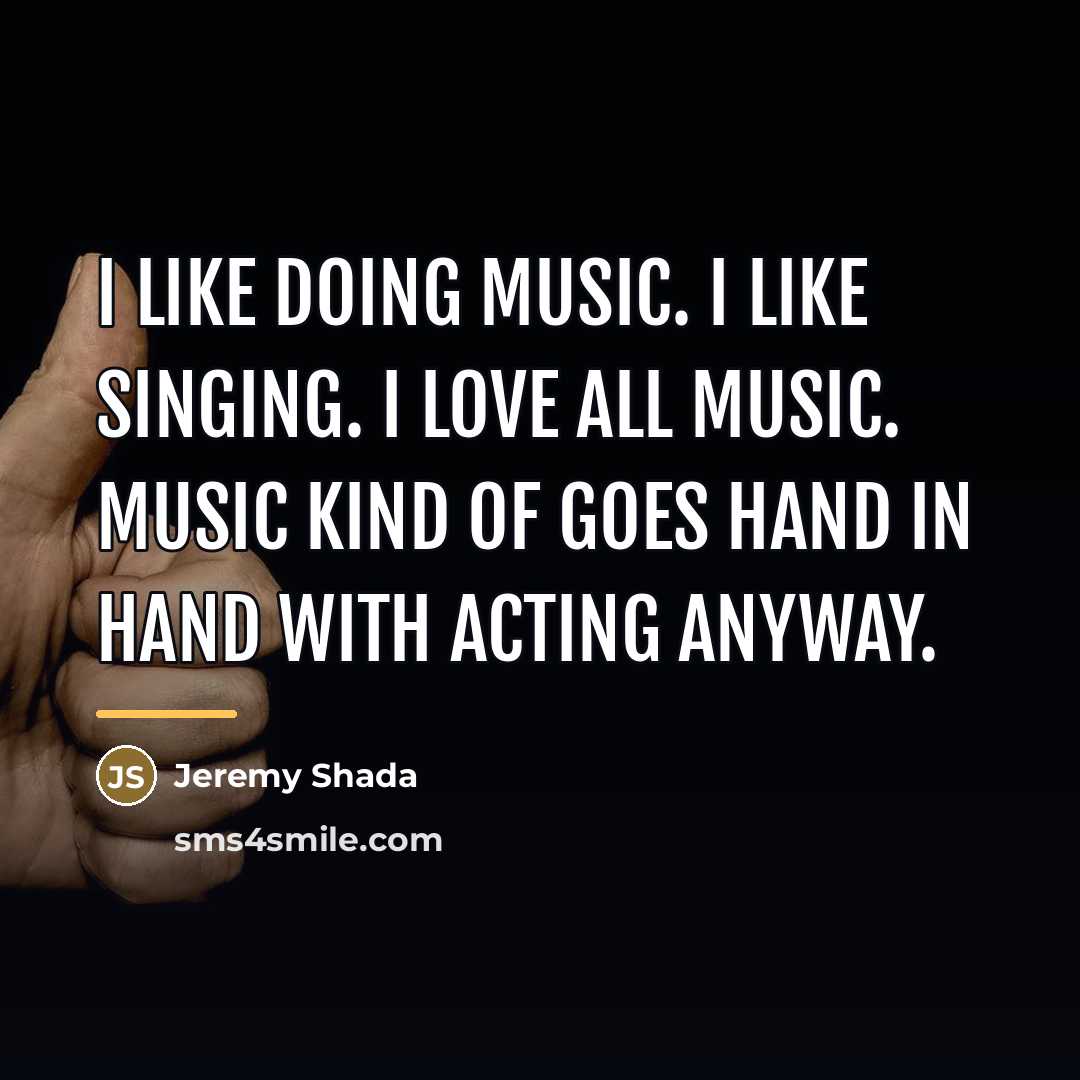 “I like doing music. I like singing. I love all…” quote by Jeremy Shada