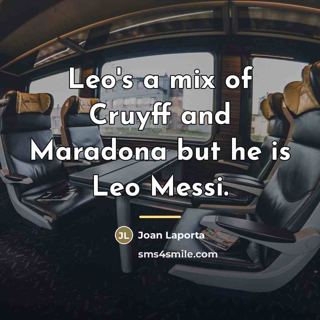 “Leo's a mix of Cruyff and Maradona but he is…” quote by Joan Laporta