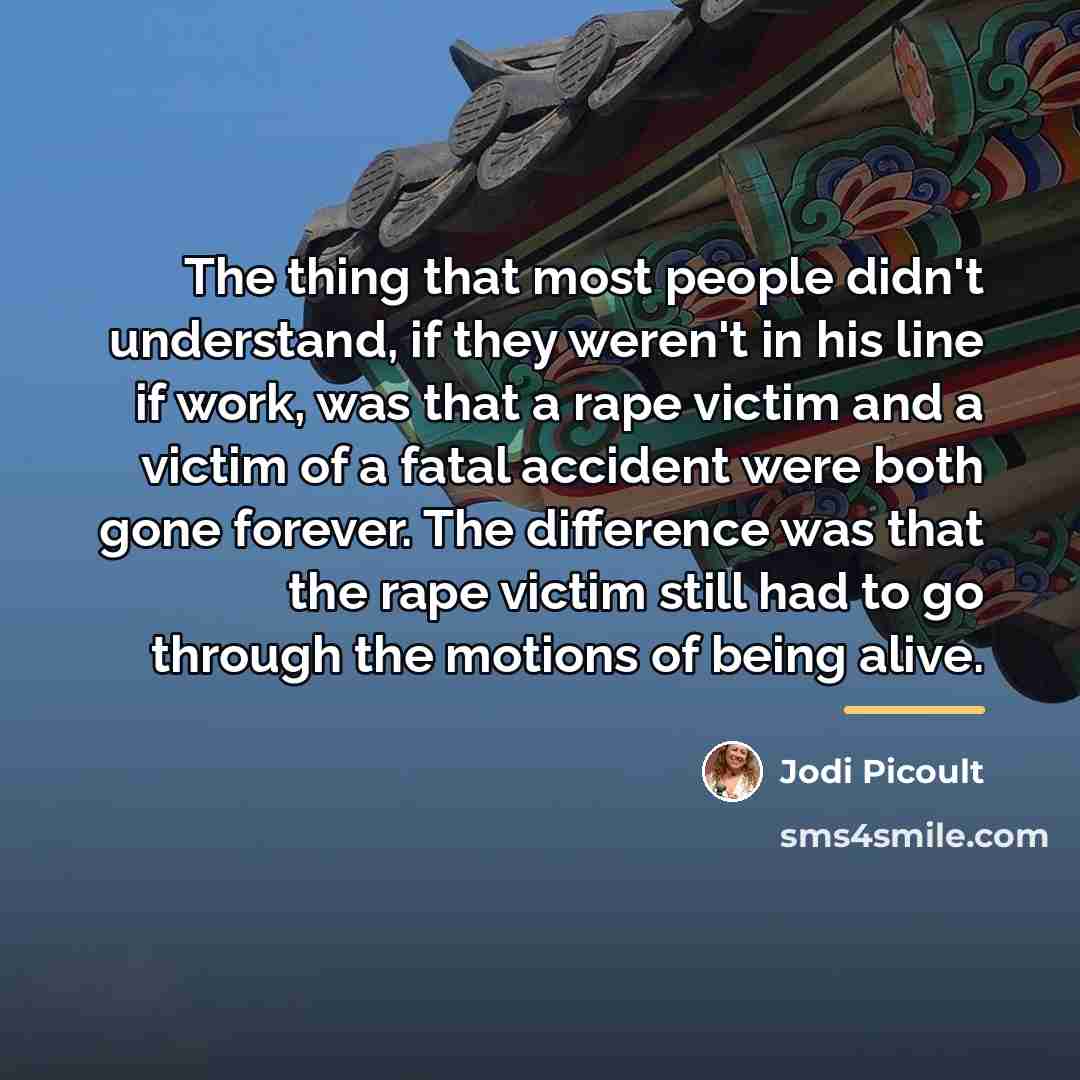 “The thing that most people didn't understand, if they weren't…” quote by Jodi Picoult