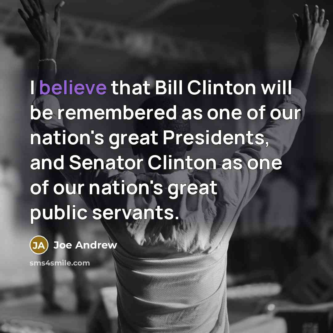 “I believe that Bill Clinton will be remembered as one…” quote by Joe Andrew
