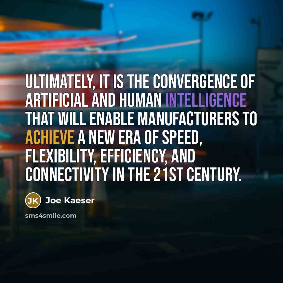 “Ultimately, it is the convergence of artificial and human intelligence…” quote by Joe Kaeser