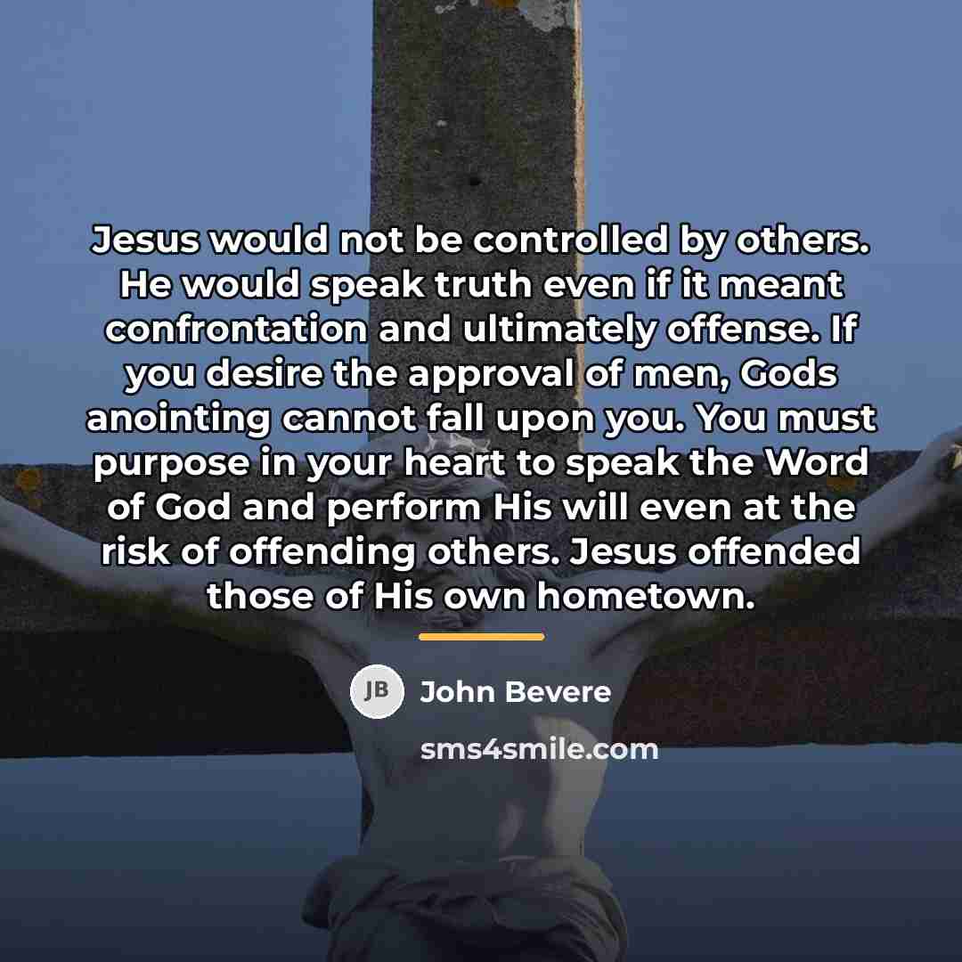 “Jesus would not be controlled by others. He would speak…” quote by John Bevere