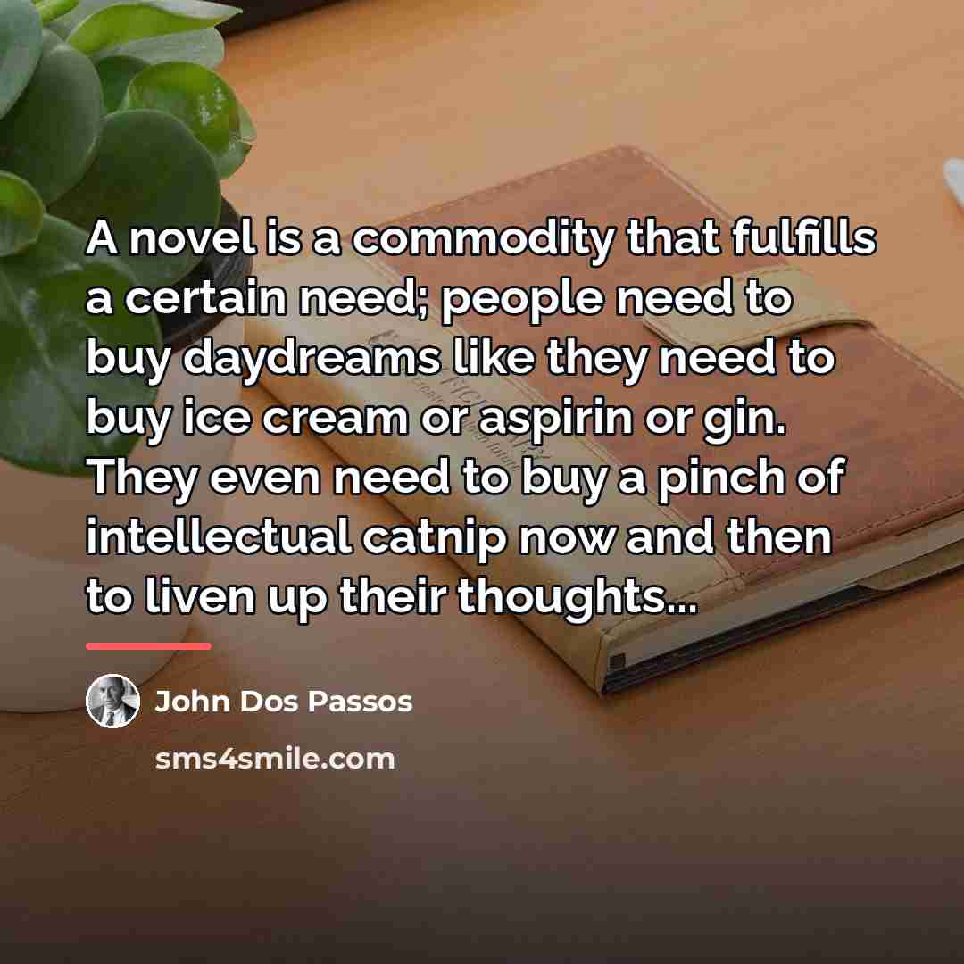 “A novel is a commodity that fulfills a certain need;…” quote by John Dos Passos