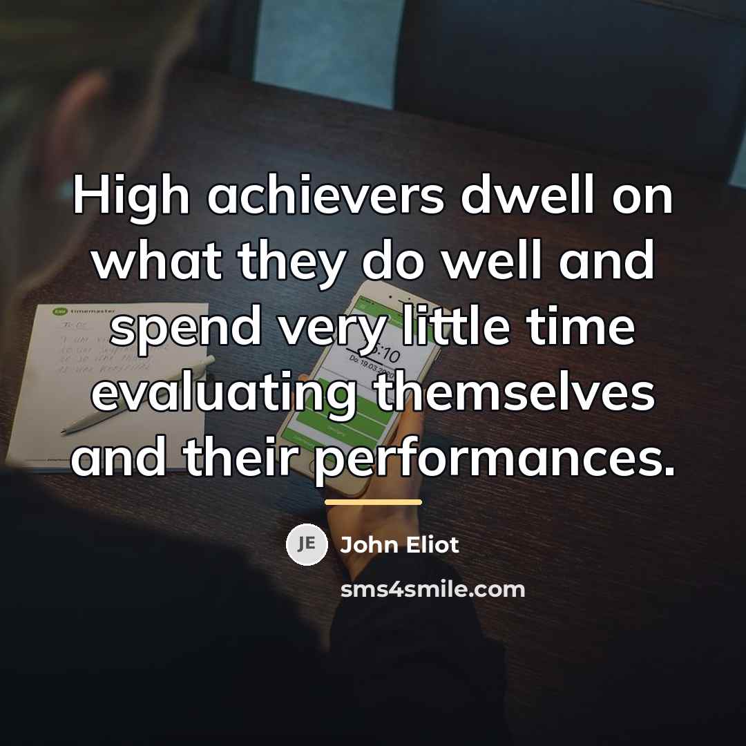 “High achievers dwell on what they do well and spend…” quote by John Eliot