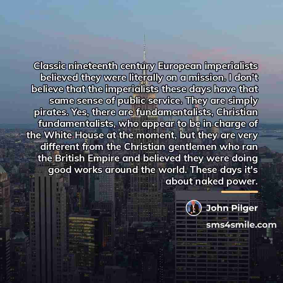 “Classic nineteenth century European imperialists believed they were literally on…” quote by John Pilger