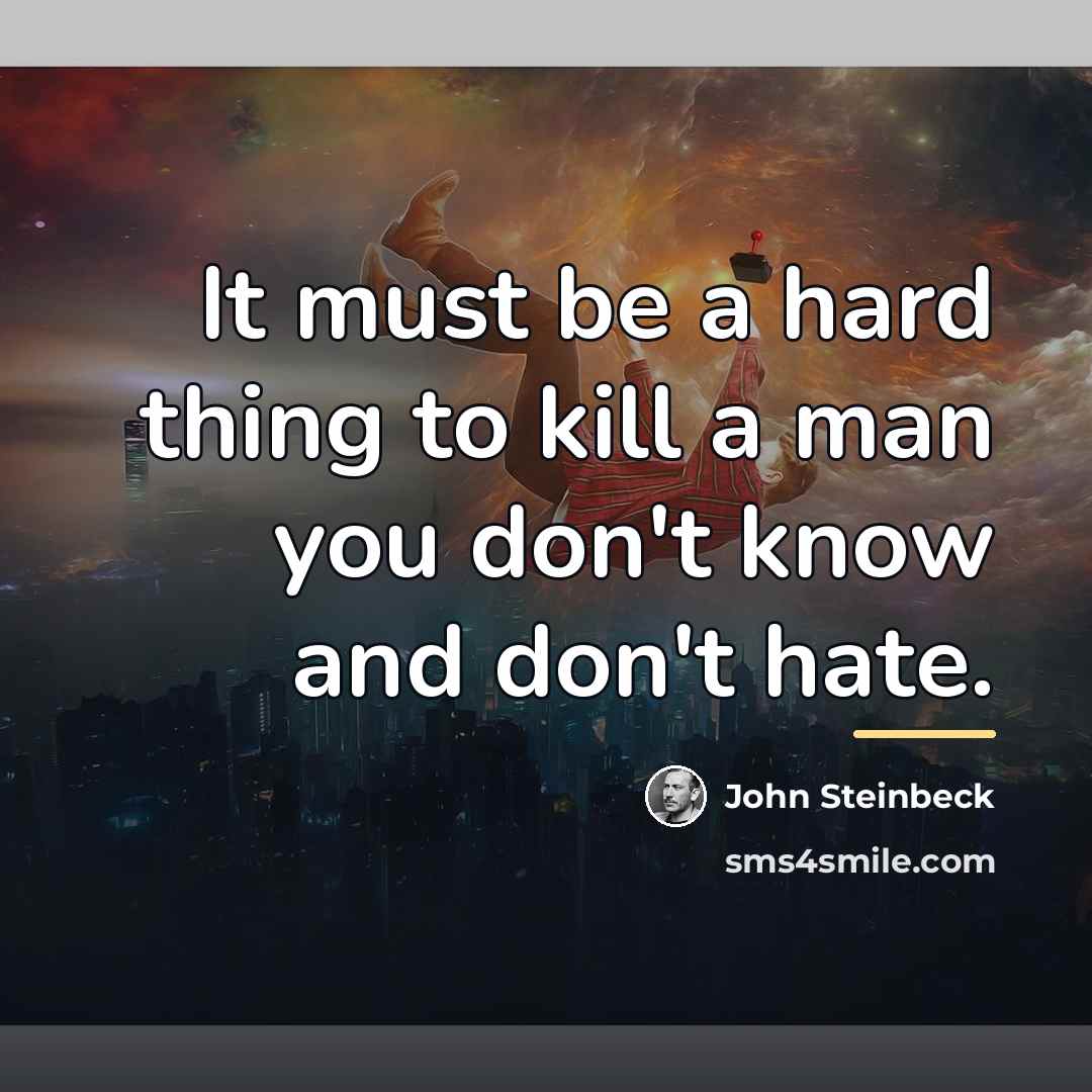 “It must be a hard thing to kill a man…” quote by John Steinbeck