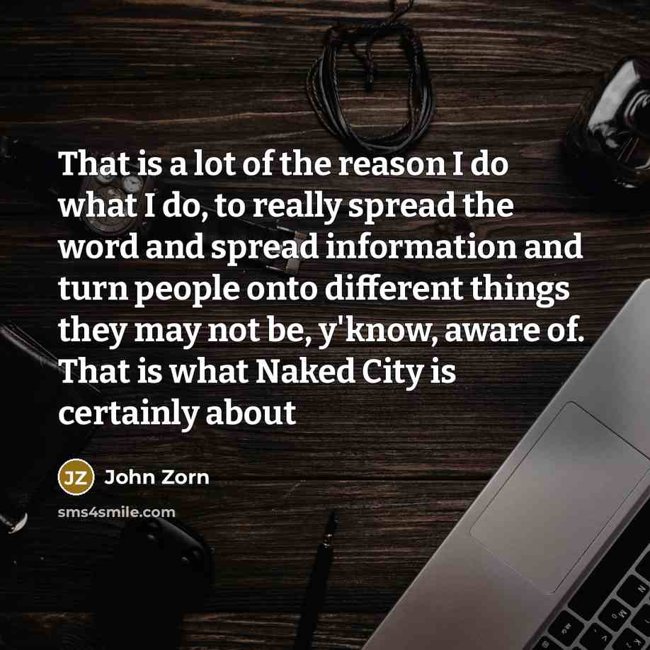 “That is a lot of the reason I do what…” quote by John Zorn