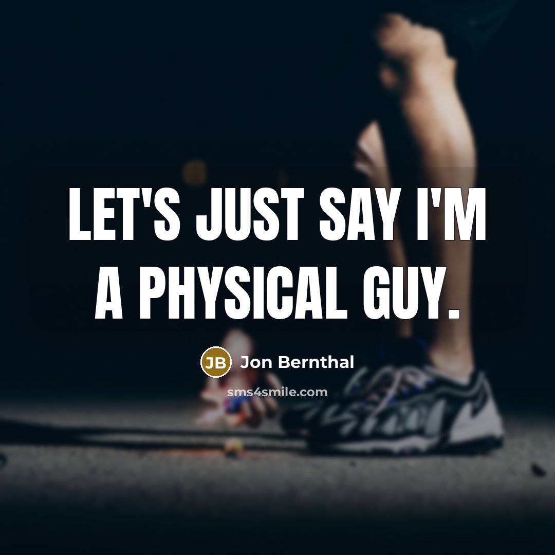 “Let's just say I'm a physical guy.…” quote by Jon Bernthal