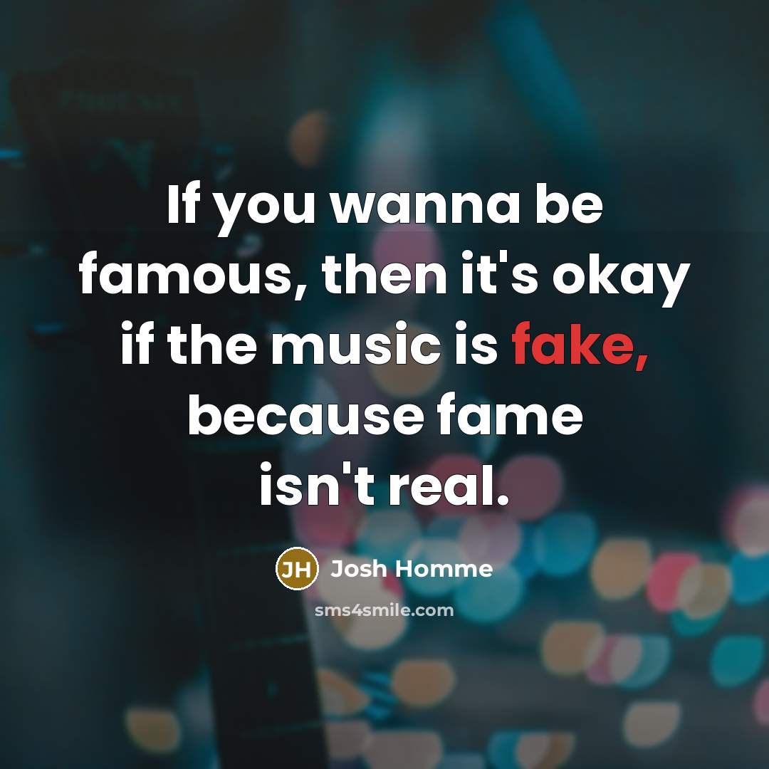 “If you wanna be famous, then it's okay if the…” quote by Josh Homme