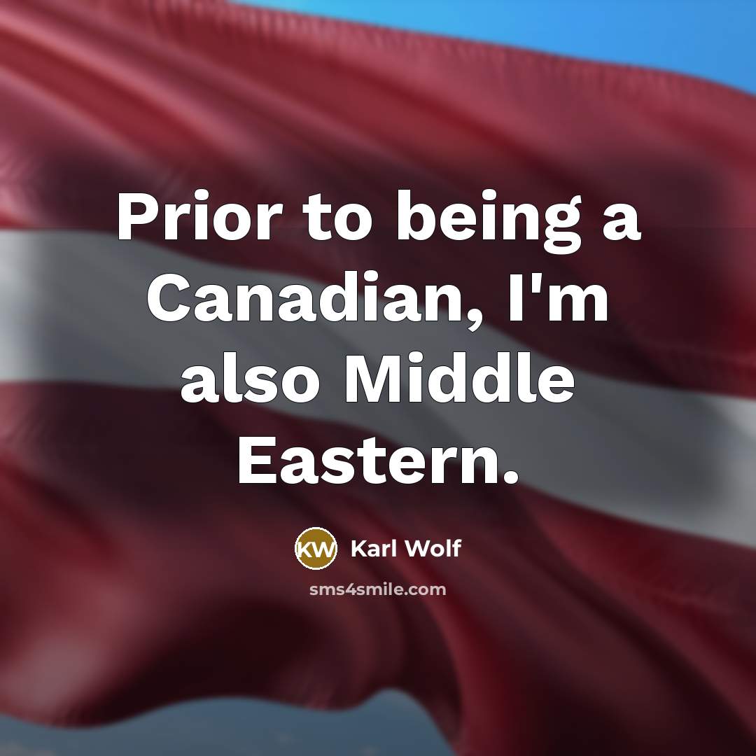 “Prior to being a Canadian, I'm also Middle Eastern.…” quote by Karl Wolf