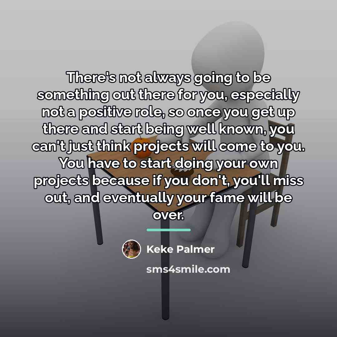 “There's not always going to be something out there for…” quote by Keke Palmer