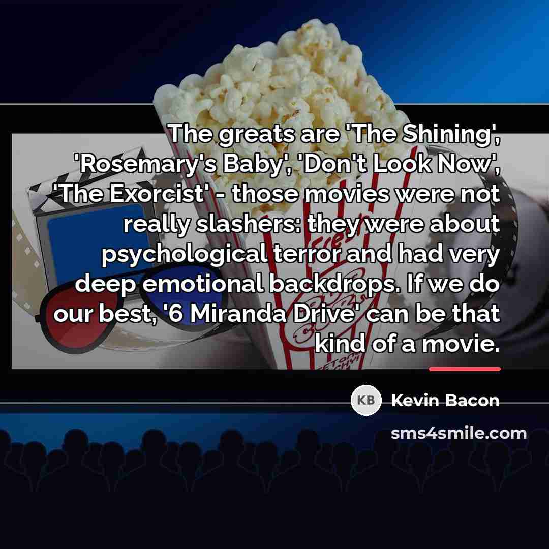 “The greats are 'The Shining', 'Rosemary's Baby', 'Don't Look Now',…” quote by Kevin Bacon