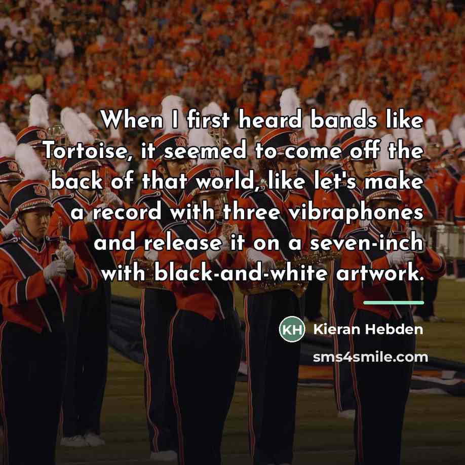 “When I first heard bands like Tortoise, it seemed to…” quote by Kieran Hebden