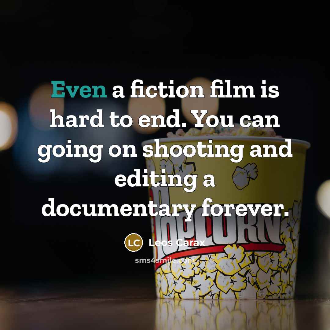 “Even a fiction film is hard to end. You can…” quote by Leos Carax