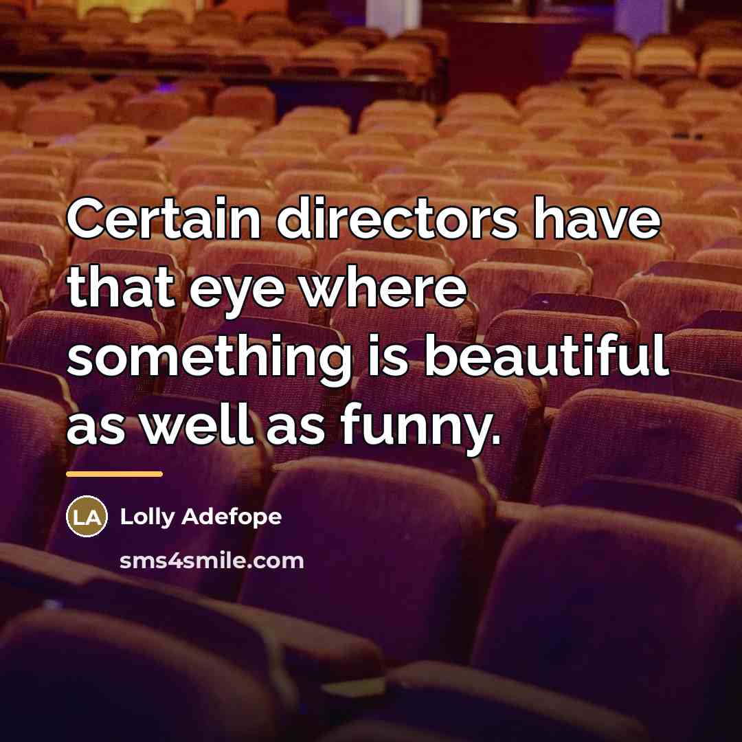 “Certain directors have that eye where something is beautiful as…” quote by Lolly Adefope