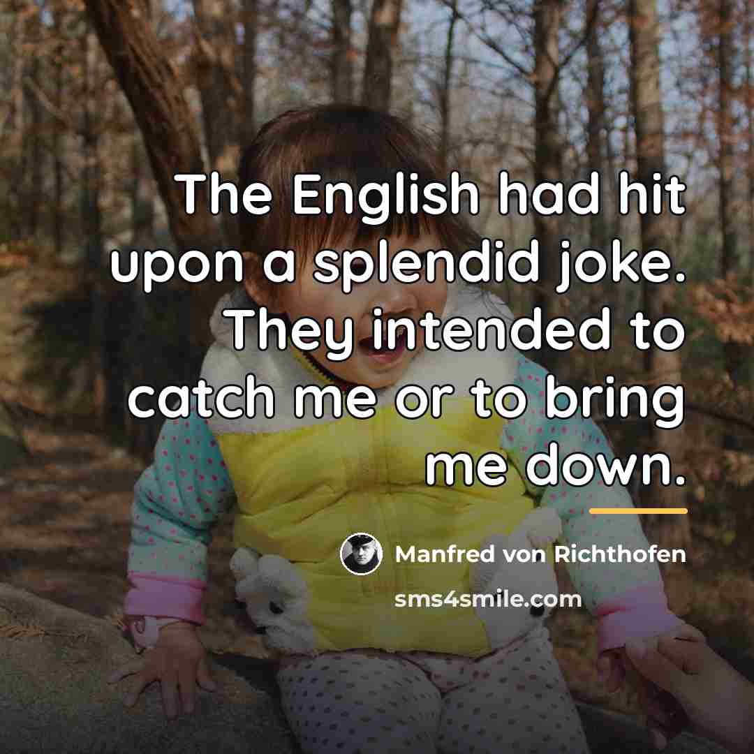 “The English had hit upon a splendid joke. They intended…” quote by Manfred von Richthofen