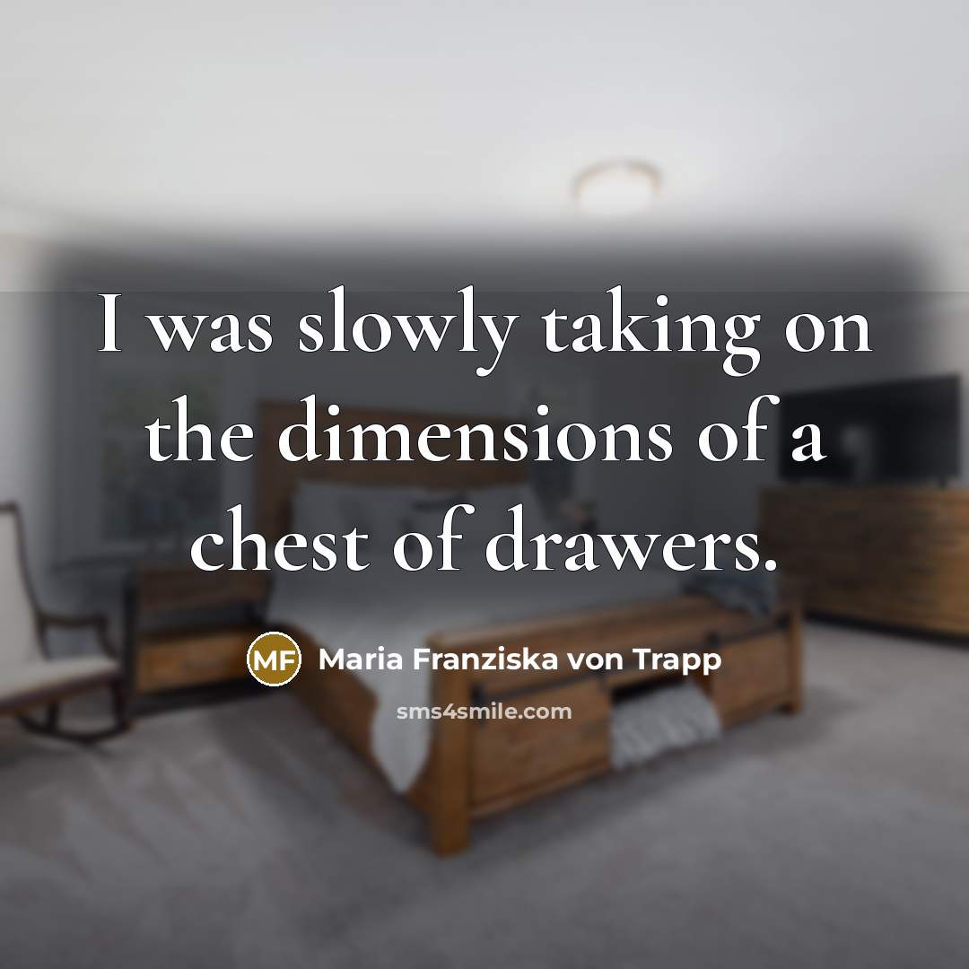“I was slowly taking on the dimensions of a chest…” quote by Maria Franziska von Trapp