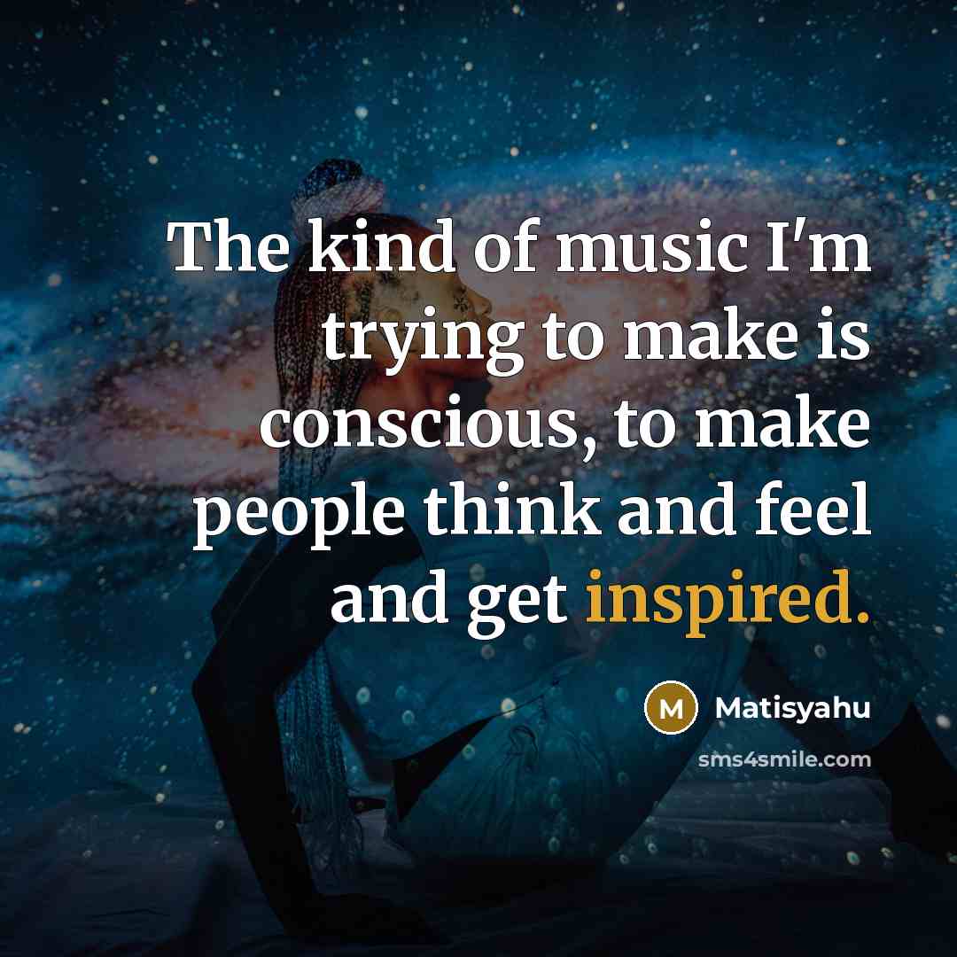 “The kind of music I'm trying to make is conscious,…” quote by Matisyahu