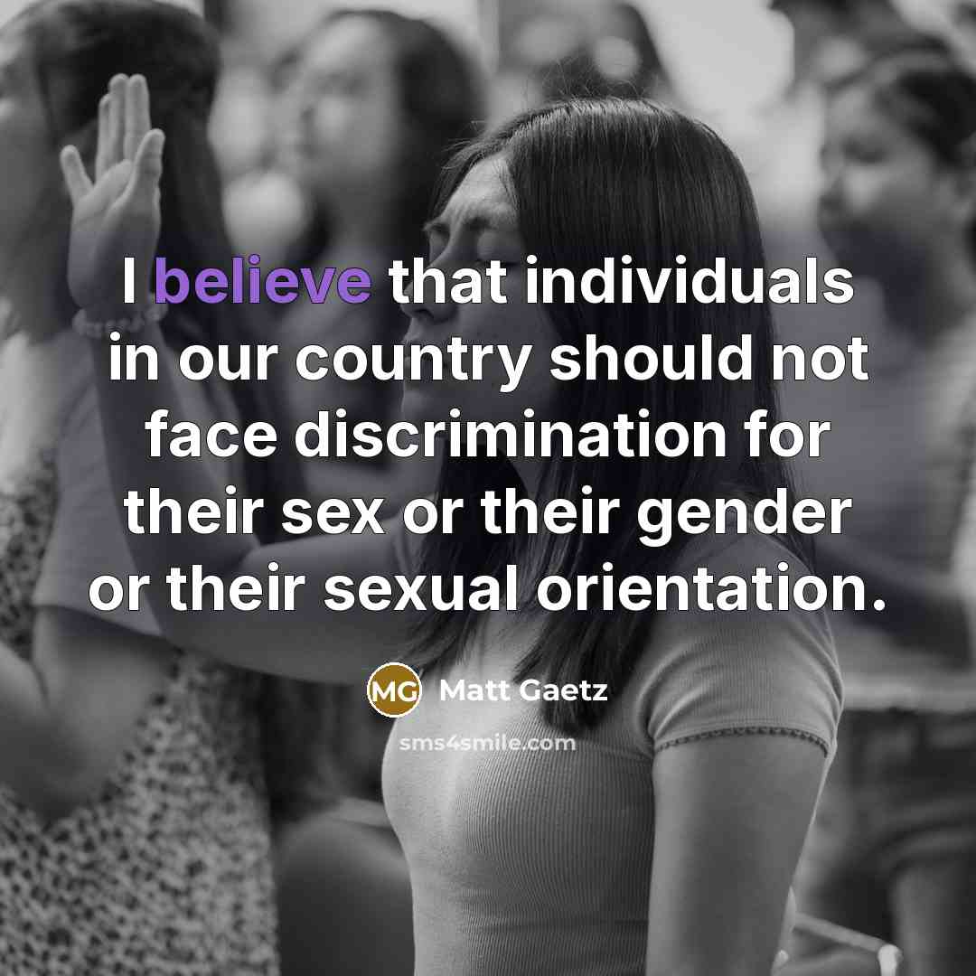“I believe that individuals in our country should not face…” quote by Matt Gaetz