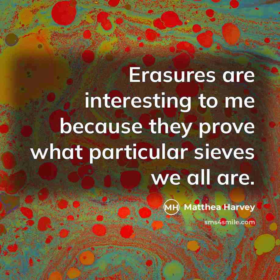 “Erasures are interesting to me because they prove what particular…” quote by Matthea Harvey