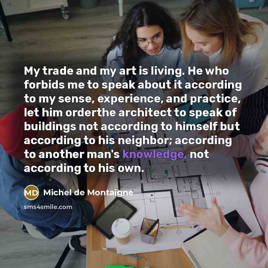 “My trade and my art is living. He who forbids…” quote by Michel de Montaigne