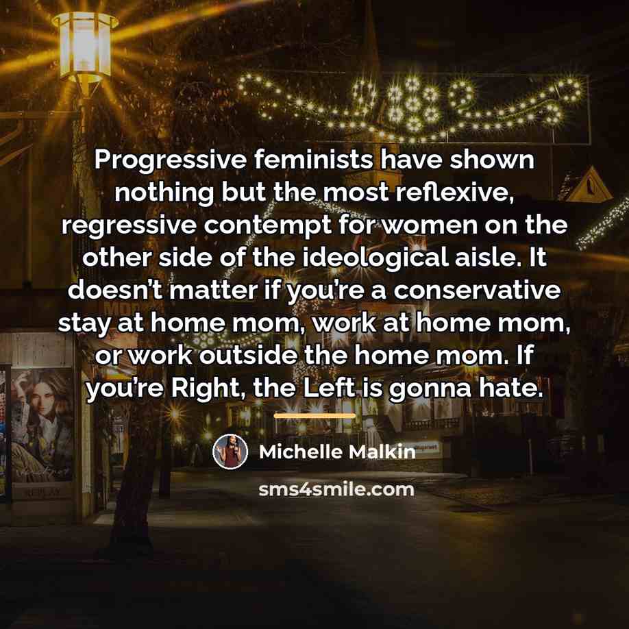“Progressive feminists have shown nothing but the most reflexive, regressive…” quote by Michelle Malkin