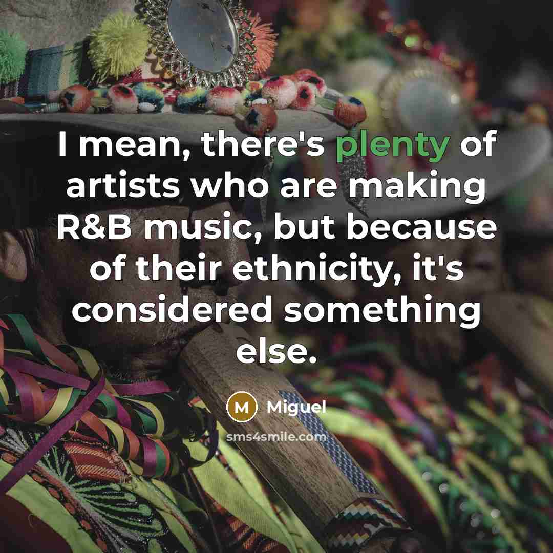 “I mean, there's plenty of artists who are making R&B…” quote by Miguel