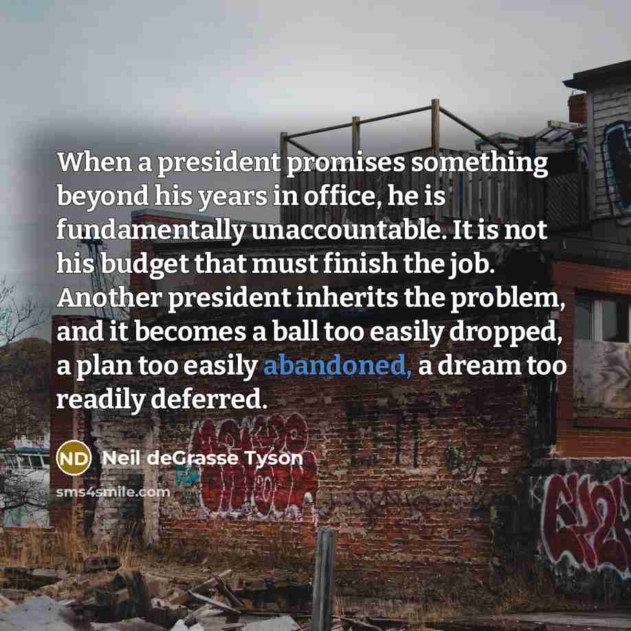 “When a president promises something beyond his years in office,…” quote by Neil deGrasse Tyson