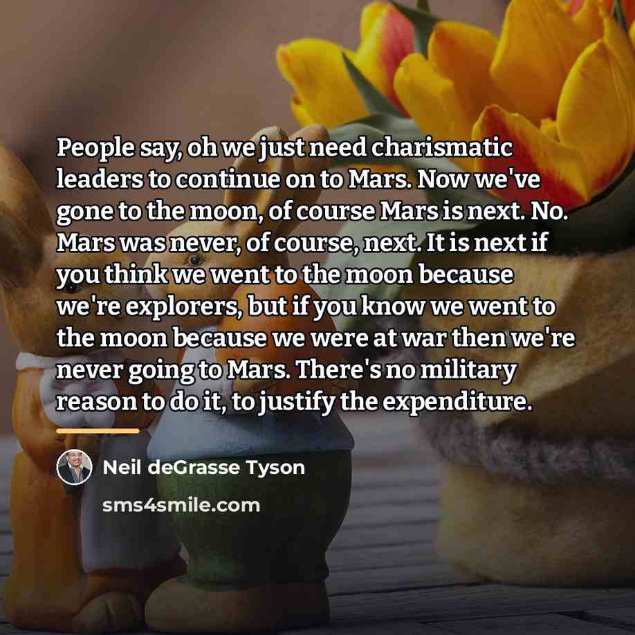 “People say, oh we just need charismatic leaders to continue…” quote by Neil deGrasse Tyson