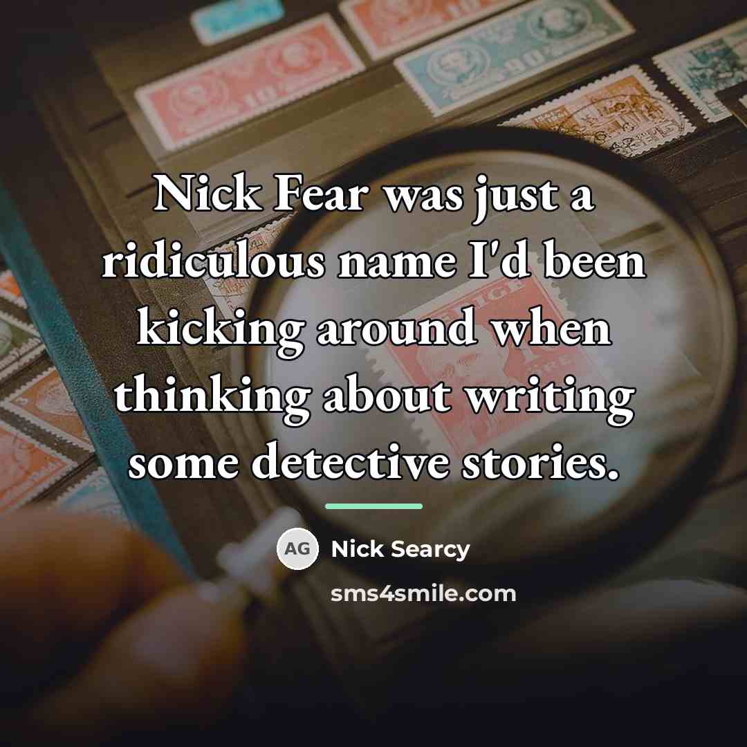 “Nick Fear was just a ridiculous name I'd been kicking…” quote by Nick Searcy