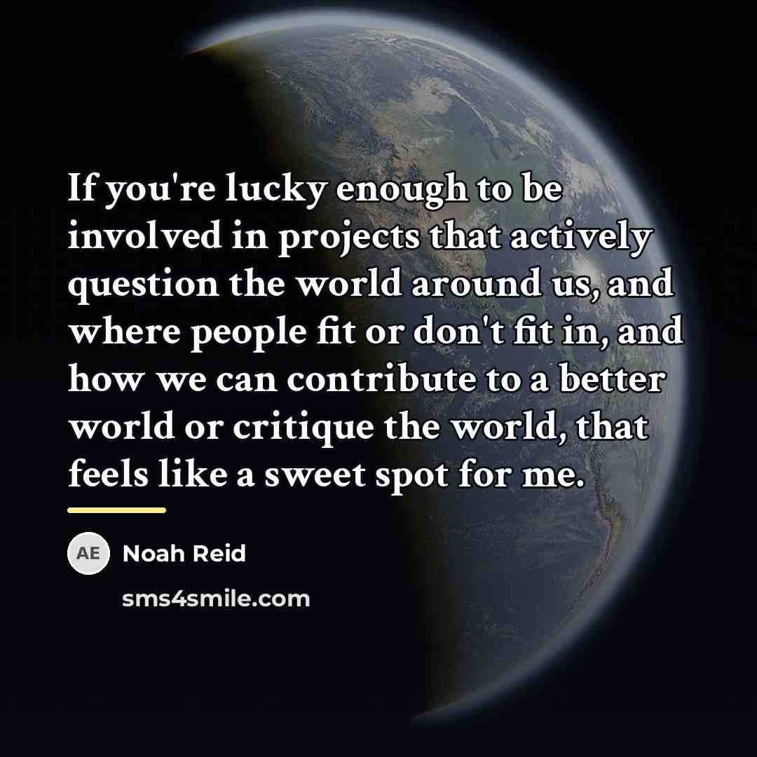 “If you're lucky enough to be involved in projects that…” quote by Noah Reid