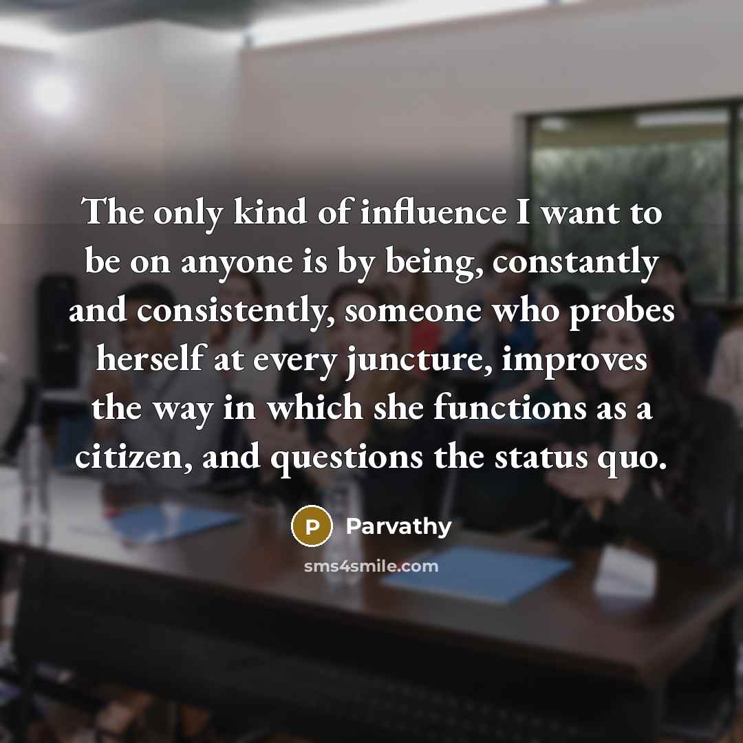 “The only kind of influence I want to be on…” quote by Parvathy