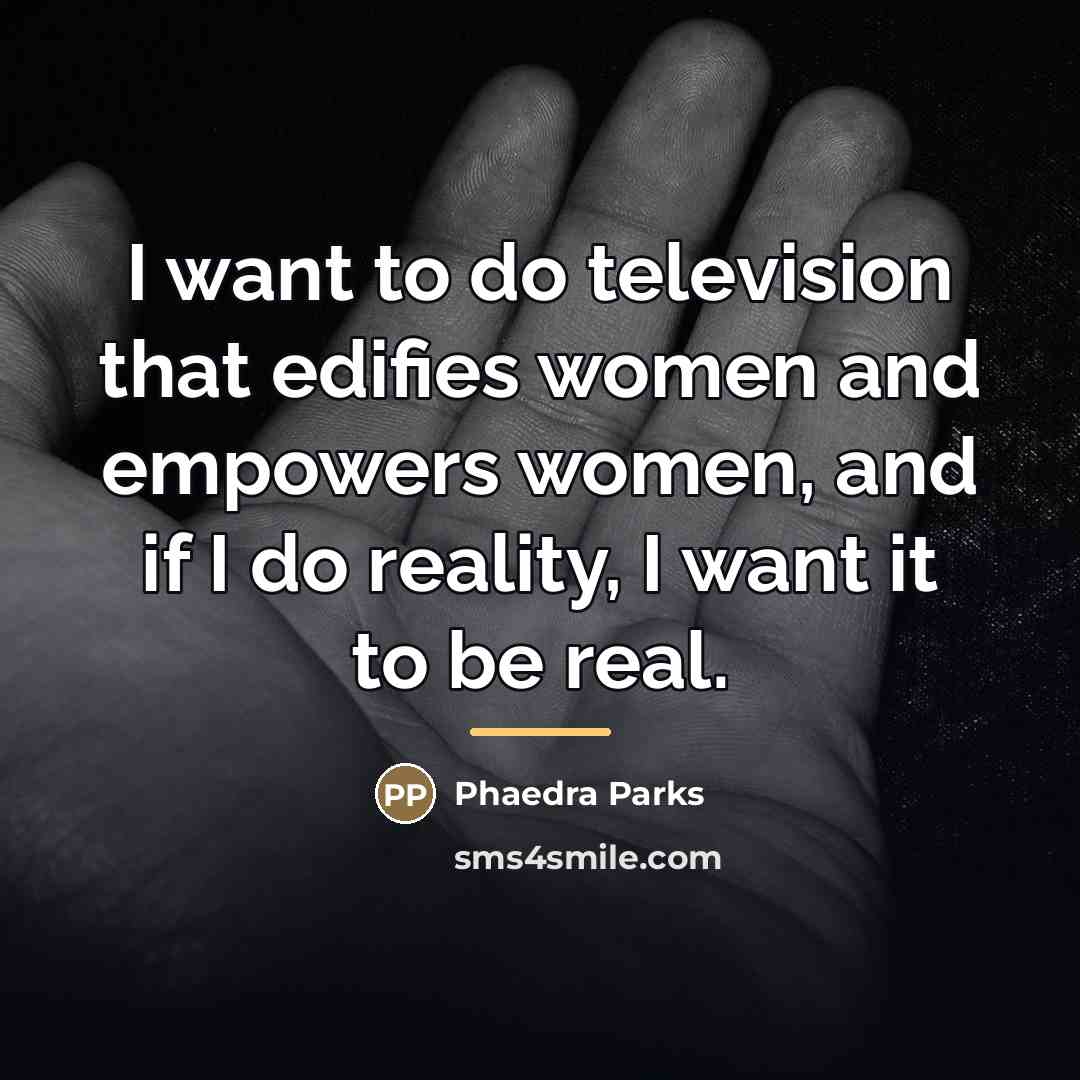 “I want to do television that edifies women and empowers…” quote by Phaedra Parks