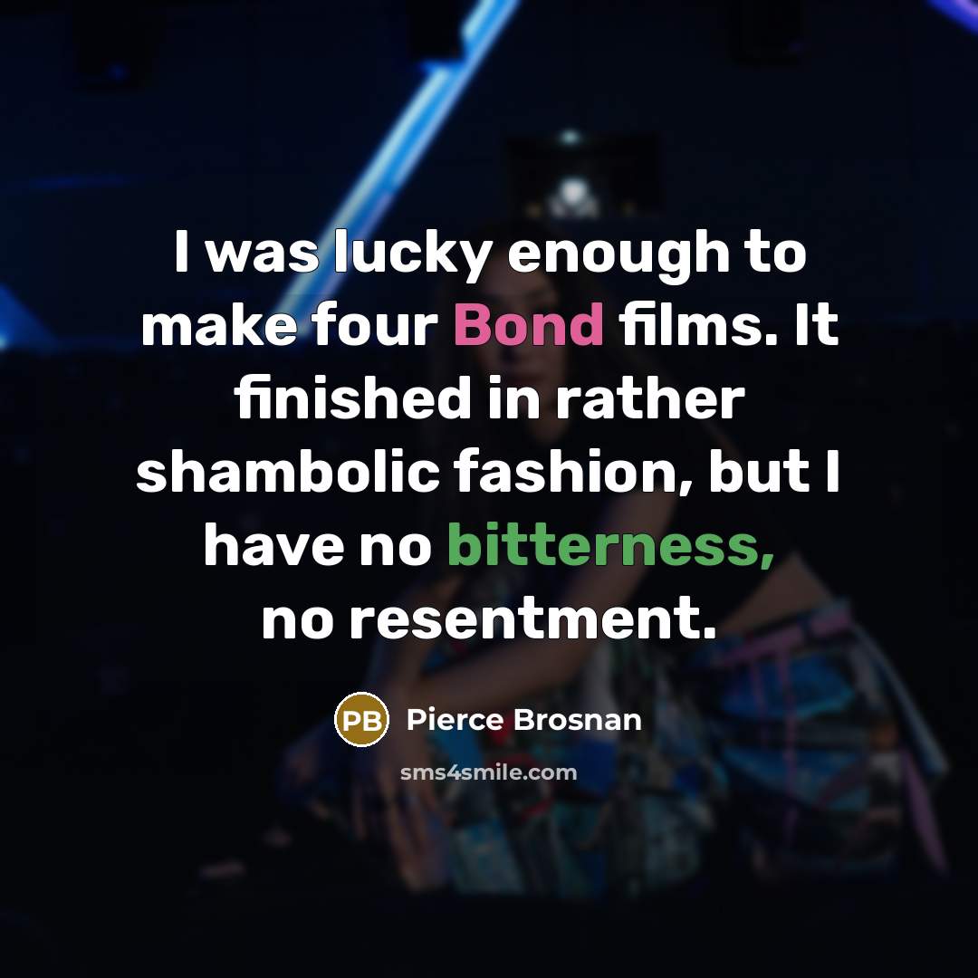 “I was lucky enough to make four Bond films. It…” quote by Pierce Brosnan