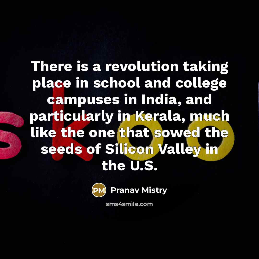 “There is a revolution taking place in school and college…” quote by Pranav Mistry