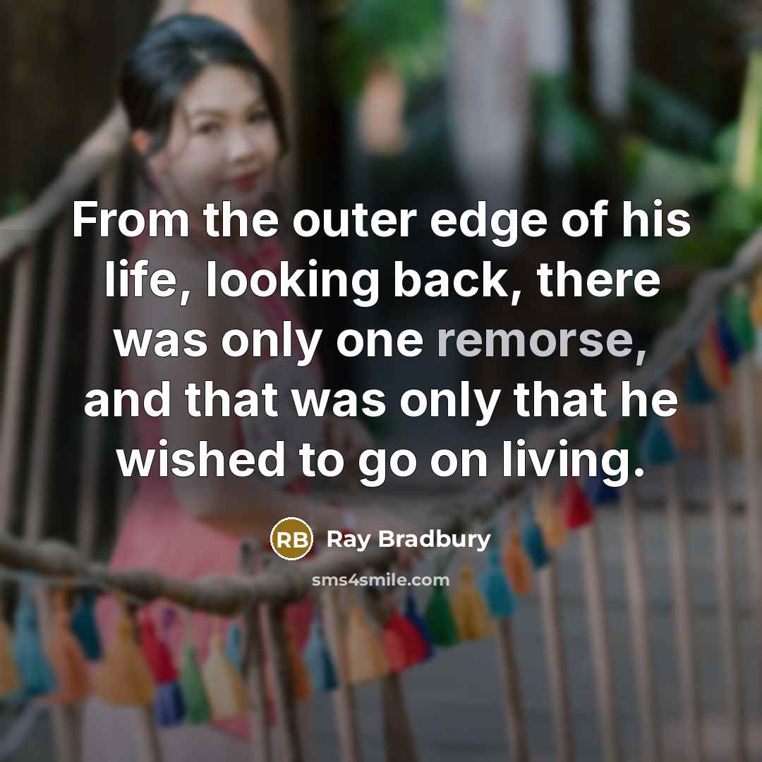 “From the outer edge of his life, looking back, there…” quote by Ray Bradbury