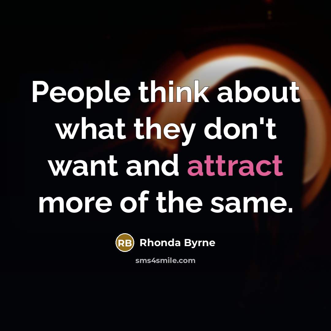 “People think about what they don't want and attract more…” quote by Rhonda Byrne
