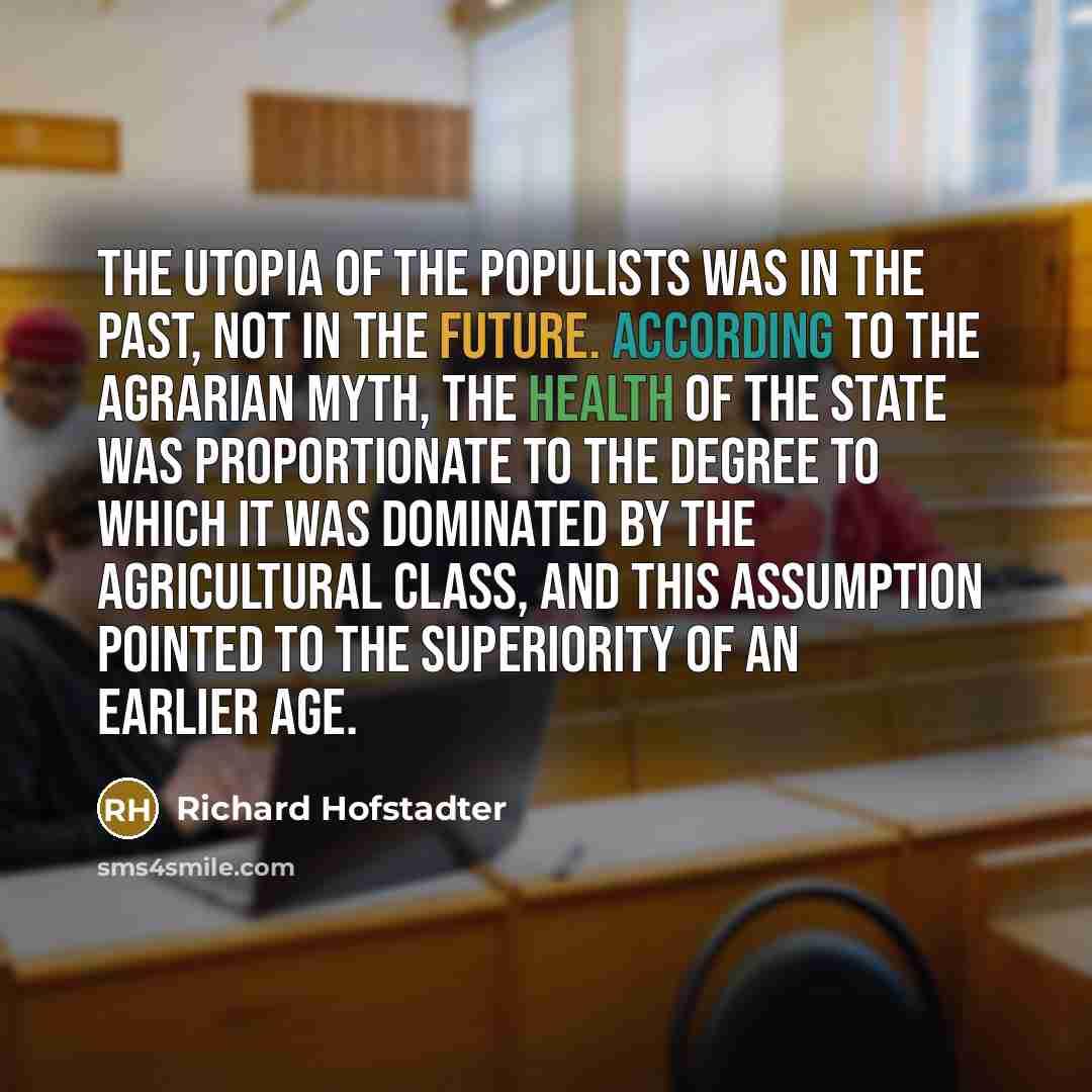 “The utopia of the Populists was in the past, not…” quote by Richard Hofstadter