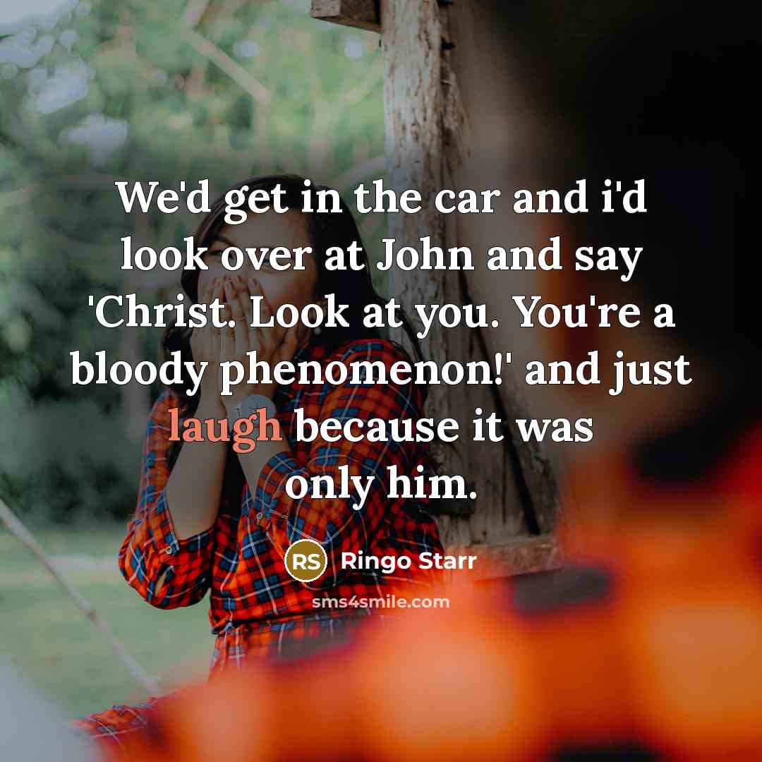 “We'd get in the car and i'd look over at…” quote by Ringo Starr