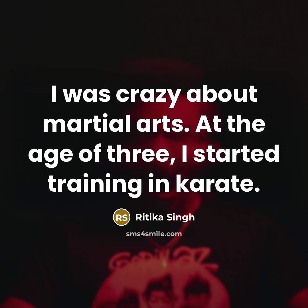 “I was crazy about martial arts. At the age of…” quote by Ritika Singh