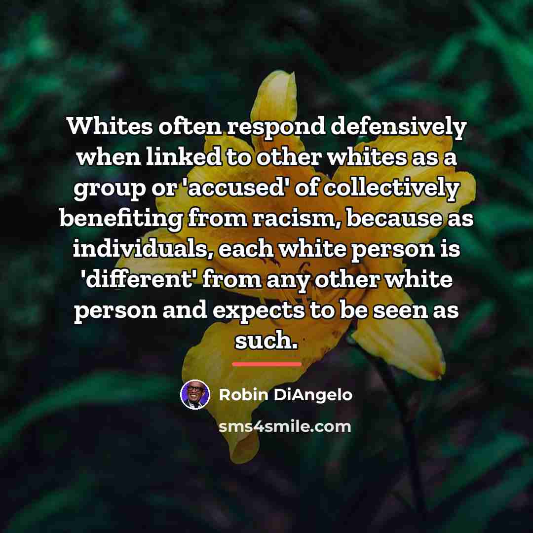 “Whites often respond defensively when linked to other whites as…” quote by Robin DiAngelo